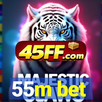 55m bet